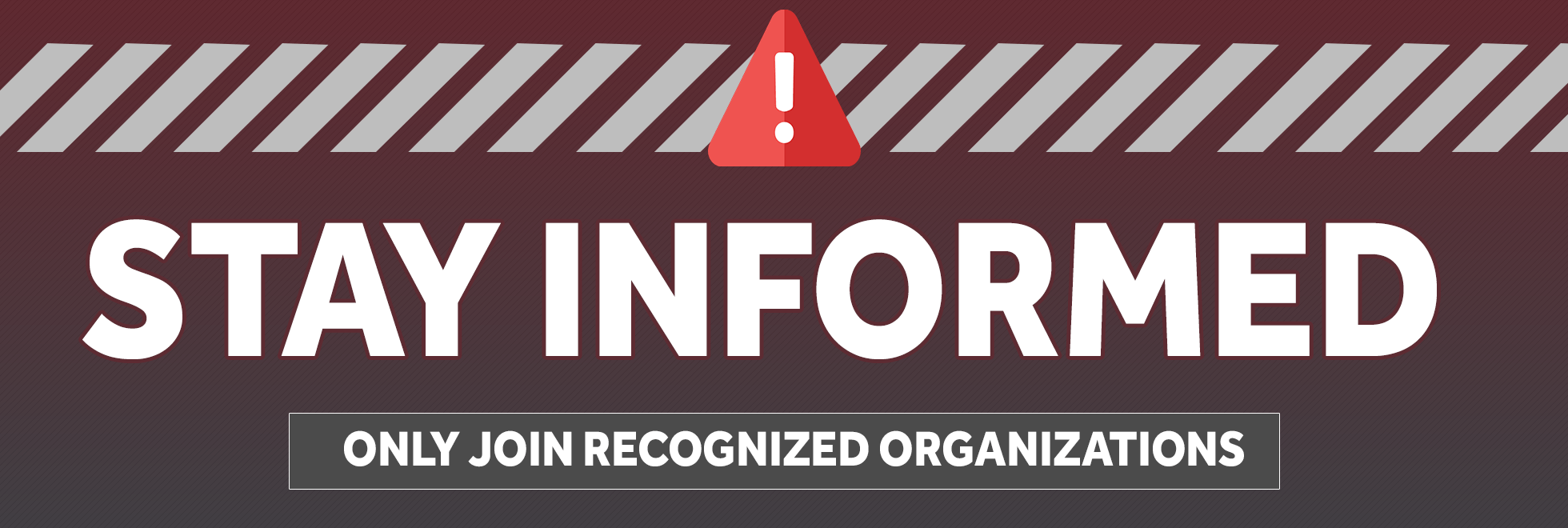 STAY INFORMED: ONLY JOIN RECOGNIZED ORGANIZATIONS